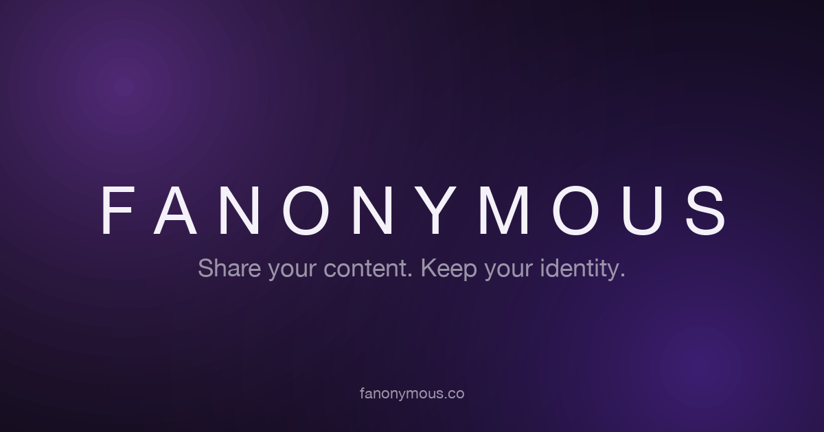 Fenonymous Fanonymous | Anonymous content platform for creators